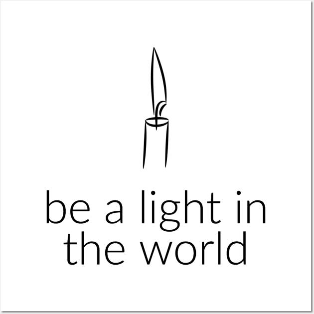 BE A LIGHT IN THE WORLD Wall Art by TheMidnightBruja